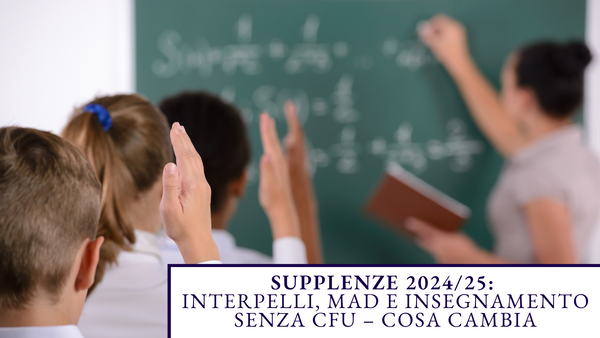 Supplenze 2024/25: Interpelli, MAD e Insegnamento Senza CFU – Cosa Cambia